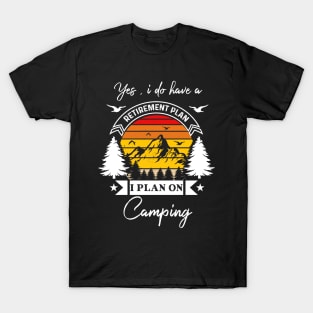 Yes I Do Have A Retirement Plan I plan On Camping T-Shirt